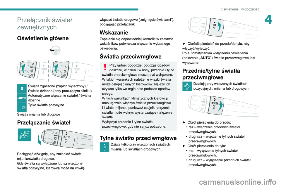 Peugeot 308 2021 Instrukcja Obsługi (in Polish) 53
Oświetlenie i widoczność
4Przełącznik świateł
zewnętrznych
Oświetlenie główne
Światła zgaszone (zapłon wyłączony) /
Światła dzienne (przy pracującym silniku)
Automatyczne Peugeot 308 2021 Instrukcja Obsługi (in Polish) 53
Oświetlenie i widoczność
4Przełącznik świateł
zewnętrznych
Oświetlenie główne
Światła zgaszone (zapłon wyłączony) /
Światła dzienne (przy pracującym silniku)
Automatyczne