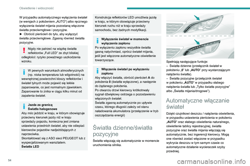 Peugeot 308 2021 Instrukcja Obsługi (in Polish) 54
Oświetlenie i widoczność
Światła gasną automatycznie, gdy oświetlenie jest
wystarczające lub po wyłączeniu wycieraczek.
Usterka
W przypadku usterki czujnika deszczu/
światła włączaj Peugeot 308 2021 Instrukcja Obsługi (in Polish) 54
Oświetlenie i widoczność
Światła gasną automatycznie, gdy oświetlenie jest
wystarczające lub po wyłączeniu wycieraczek.
Usterka
W przypadku usterki czujnika deszczu/
światła włączaj