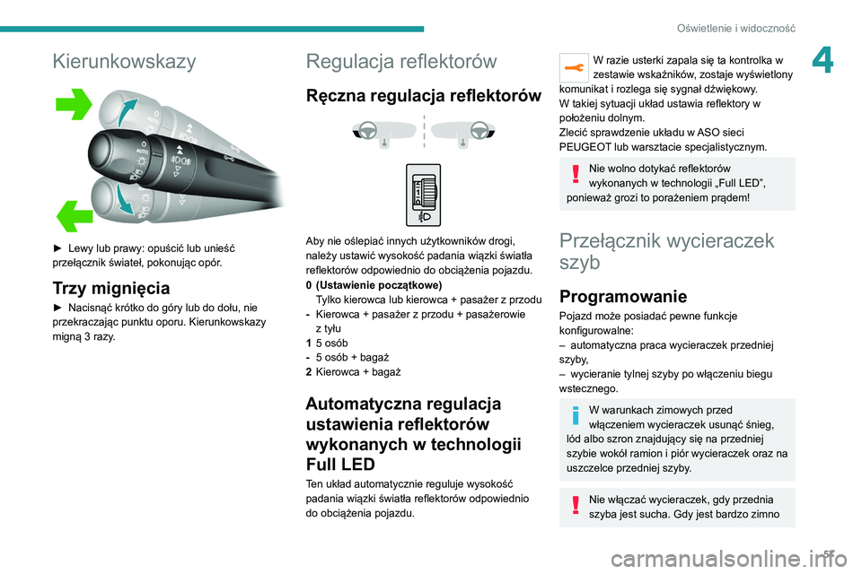 Peugeot 308 2021 Instrukcja Obsługi (in Polish) 57
Oświetlenie i widoczność
4Kierunkowskazy
► Lewy lub prawy: opuścić lub unieść
przełącznik świateł, pokonując opór .
Trzy mignięcia
► Nacisnąć krótko do góry lub do dołu, Peugeot 308 2021 Instrukcja Obsługi (in Polish) 57
Oświetlenie i widoczność
4Kierunkowskazy
► Lewy lub prawy: opuścić lub unieść
przełącznik świateł, pokonując opór .
Trzy mignięcia
► Nacisnąć krótko do góry lub do dołu,
