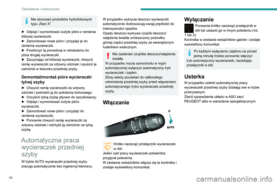 Peugeot 308 2021 Instrukcja Obsługi (in Polish) 60
Oświetlenie i widoczność
Nie stosować produktów hydrofobowych
typu „Rain X”.
►
Odpiąć i wymontować zużyte pióro z ramienia
bliższej wycieraczki.
►
Zamontować nowe pióro Peugeot 308 2021 Instrukcja Obsługi (in Polish) 60
Oświetlenie i widoczność
Nie stosować produktów hydrofobowych
typu „Rain X”.
►
Odpiąć i wymontować zużyte pióro z ramienia
bliższej wycieraczki.
►
Zamontować nowe pióro