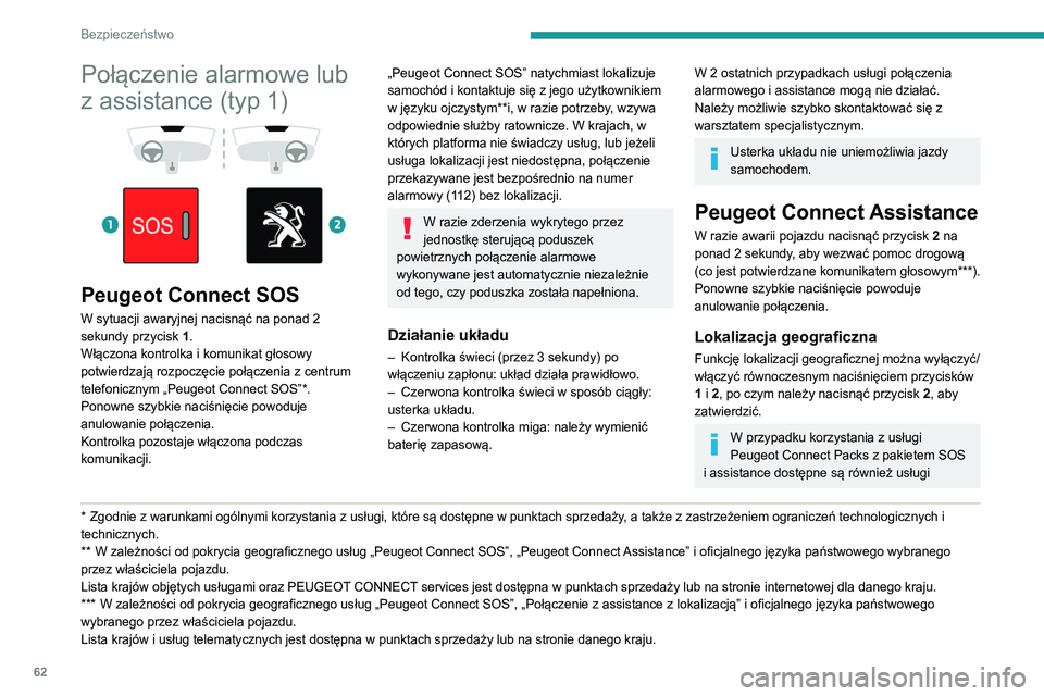 Peugeot 308 2021 Instrukcja Obsługi (in Polish) 62
Bezpieczeństwo
dodatkowe w strefie osobistej przez stronę
internetową danego kraju.
Informacje o pakiecie SOS i assistance są
dostępne w ogólnych warunkach tych usług.
Połączenie alarmow Peugeot 308 2021 Instrukcja Obsługi (in Polish) 62
Bezpieczeństwo
dodatkowe w strefie osobistej przez stronę
internetową danego kraju.
Informacje o pakiecie SOS i assistance są
dostępne w ogólnych warunkach tych usług.
Połączenie alarmow