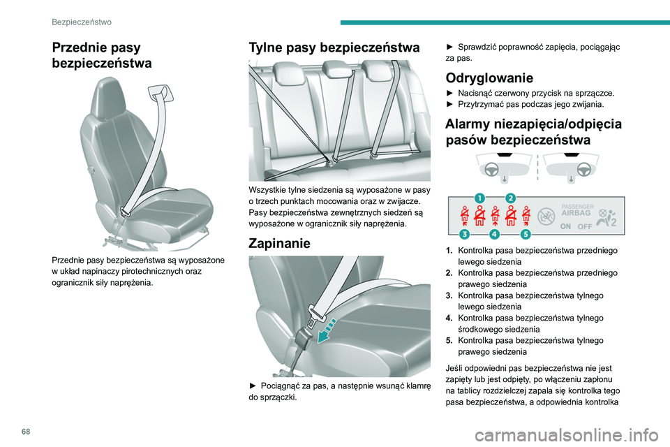 Peugeot 308 2021 Instrukcja Obsługi (in Polish) 68
Bezpieczeństwo
(od 1 do 5) zapala się na czerwono w pasie
bezpieczeństwa i na wyświetlaczu kontrolek
poduszki powietrznej pasażera z przodu.
Jeśli tylny pas bezpieczeństwa nie jest
zapię Peugeot 308 2021 Instrukcja Obsługi (in Polish) 68
Bezpieczeństwo
(od 1 do 5) zapala się na czerwono w pasie
bezpieczeństwa i na wyświetlaczu kontrolek
poduszki powietrznej pasażera z przodu.
Jeśli tylny pas bezpieczeństwa nie jest
zapię