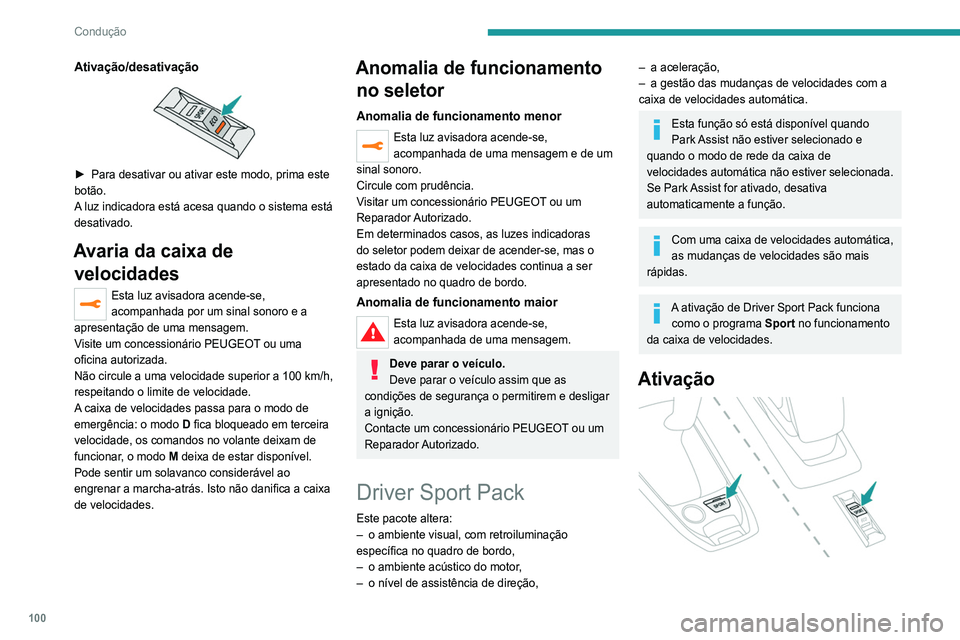 Peugeot 308 2021 Manual do proprietário (in Portuguese) 100
Condução
Ativação/desativação
► Para desativar ou ativar este modo, prima este
botão.
A
luz indicadora está acesa quando o sistema está
desativado.
Avaria da caixa de velocidades Peugeot 308 2021 Manual do proprietário (in Portuguese) 100
Condução
Ativação/desativação
► Para desativar ou ativar este modo, prima este
botão.
A
luz indicadora está acesa quando o sistema está
desativado.
Avaria da caixa de velocidades