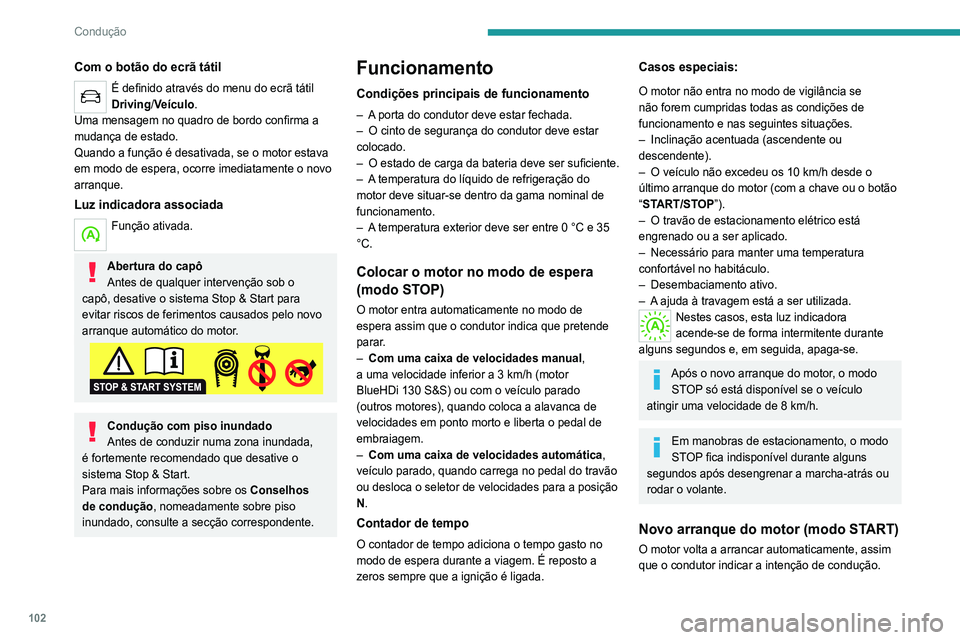 Peugeot 308 2021 Manual do proprietário (in Portuguese) 102
Condução
Com o botão do ecrã tátil
É definido através do menu do ecrã tátil
Driving/Veículo.
Uma mensagem no quadro de bordo confirma a
mudança de estado.
Quando a função é desativ Peugeot 308 2021 Manual do proprietário (in Portuguese) 102
Condução
Com o botão do ecrã tátil
É definido através do menu do ecrã tátil
Driving/Veículo.
Uma mensagem no quadro de bordo confirma a
mudança de estado.
Quando a função é desativ