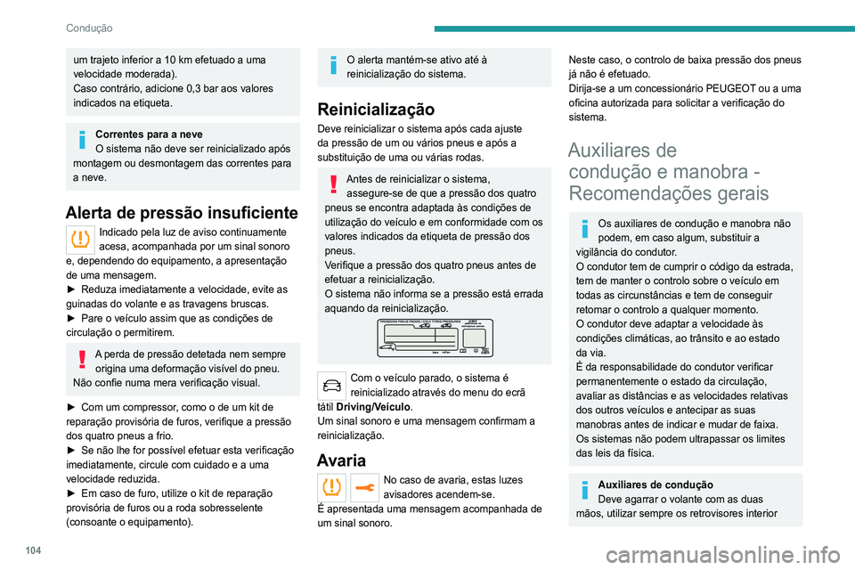 Peugeot 308 2021 Manual do proprietário (in Portuguese) 104
Condução
um trajeto inferior a 10 km efetuado a uma
velocidade moderada).
Caso contrário, adicione 0,3 bar aos valores
indicados na etiqueta.
Correntes para a neve
O sistema não deve ser rei Peugeot 308 2021 Manual do proprietário (in Portuguese) 104
Condução
um trajeto inferior a 10 km efetuado a uma
velocidade moderada).
Caso contrário, adicione 0,3 bar aos valores
indicados na etiqueta.
Correntes para a neve
O sistema não deve ser rei