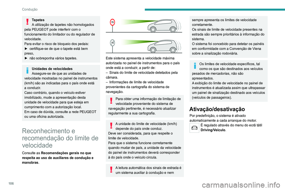 Peugeot 308 2021 Manual do proprietário (in Portuguese) 106
Condução
Tapetes
A utilização de tapetes não homologados
pela PEUGEOT pode interferir com o
funcionamento do limitador ou do regulador de
velocidade.
Para evitar o risco de bloqueio dos pe Peugeot 308 2021 Manual do proprietário (in Portuguese) 106
Condução
Tapetes
A utilização de tapetes não homologados
pela PEUGEOT pode interferir com o
funcionamento do limitador ou do regulador de
velocidade.
Para evitar o risco de bloqueio dos pe
