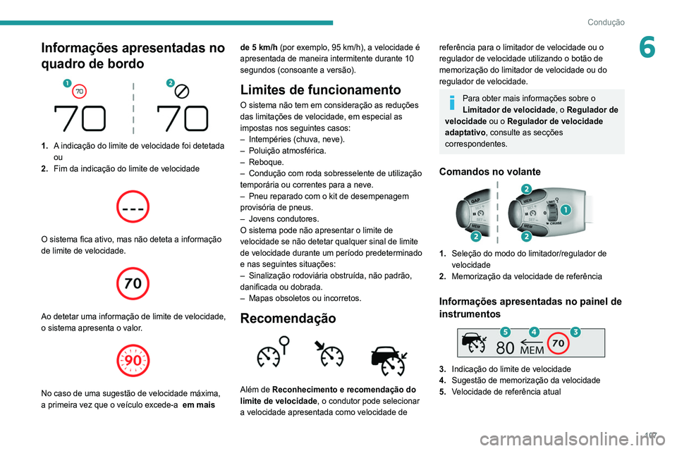 Peugeot 308 2021 Manual do proprietário (in Portuguese) 107
Condução
6Informações apresentadas no
quadro de bordo
1.A indicação do limite de velocidade foi detetada
ou
2. Fim da indicação do limite de velocidade
O sistema fica ativo, mas n Peugeot 308 2021 Manual do proprietário (in Portuguese) 107
Condução
6Informações apresentadas no
quadro de bordo
1.A indicação do limite de velocidade foi detetada
ou
2. Fim da indicação do limite de velocidade
O sistema fica ativo, mas n