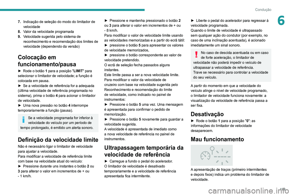 Peugeot 308 2021 Manual do proprietário (in Portuguese) 109
Condução
67.Indicação de seleção do modo do limitador de
velocidade
8. Valor da velocidade programada
9. Velocidade sugerida pelo sistema de
reconhecimento e recomendação dos limites de Peugeot 308 2021 Manual do proprietário (in Portuguese) 109
Condução
67.Indicação de seleção do modo do limitador de
velocidade
8. Valor da velocidade programada
9. Velocidade sugerida pelo sistema de
reconhecimento e recomendação dos limites de