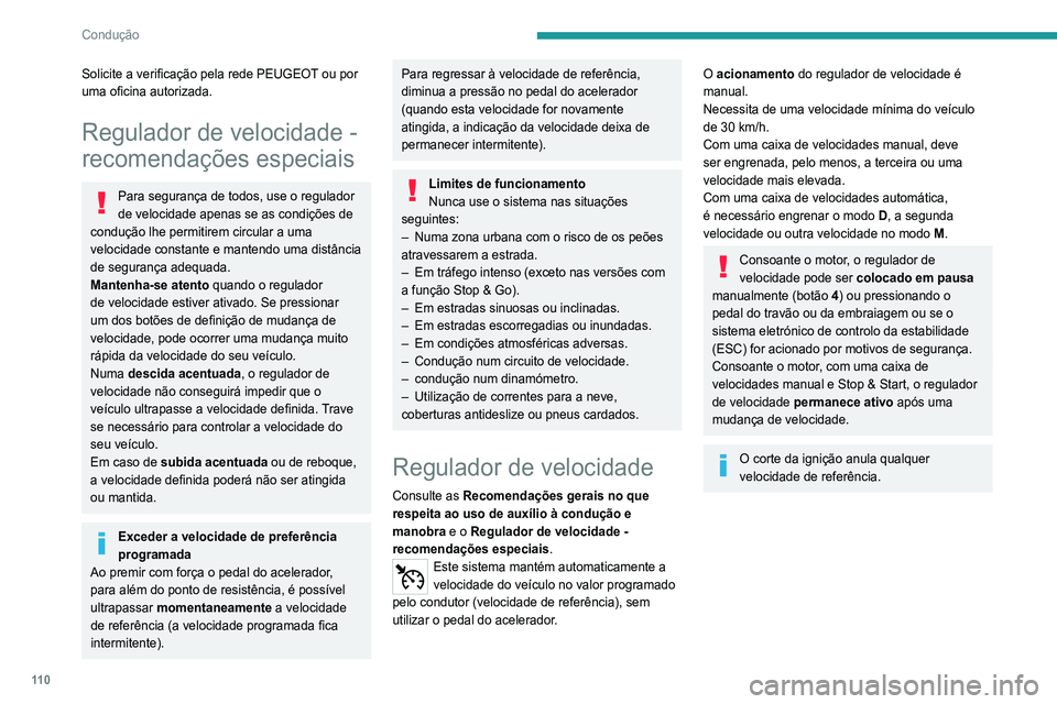 Peugeot 308 2021 Manual do proprietário (in Portuguese) 11 0
Condução
Solicite a verificação pela rede PEUGEOT ou por
uma oficina autorizada.
Regulador de velocidade -
recomendações especiais
Para segurança de todos, use o regulador
de velocidade Peugeot 308 2021 Manual do proprietário (in Portuguese) 11 0
Condução
Solicite a verificação pela rede PEUGEOT ou por
uma oficina autorizada.
Regulador de velocidade -
recomendações especiais
Para segurança de todos, use o regulador
de velocidade