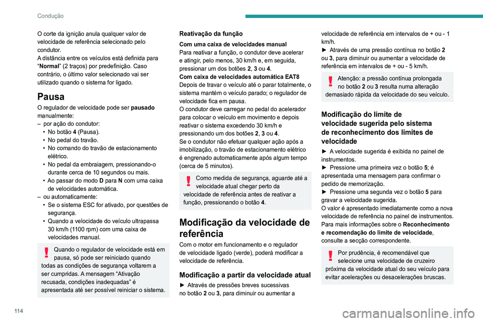 Peugeot 308 2021 Manual do proprietário (in Portuguese) 11 4
Condução
O corte da ignição anula qualquer valor de
velocidade de referência selecionado pelo
condutor.
A distância entre os veículos está definida para
“Normal” (2 traços) por pr Peugeot 308 2021 Manual do proprietário (in Portuguese) 11 4
Condução
O corte da ignição anula qualquer valor de
velocidade de referência selecionado pelo
condutor.
A distância entre os veículos está definida para
“Normal” (2 traços) por pr