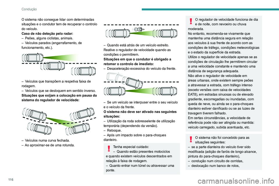 Peugeot 308 2021 Manual do proprietário (in Portuguese) 11 6
Condução
O sistema não consegue lidar com determinadas
situações e o condutor tem de recuperar o controlo
do veículo.
Caso de não deteção pelo radar:
–
Peões, alguns ciclistas, ani Peugeot 308 2021 Manual do proprietário (in Portuguese) 11 6
Condução
O sistema não consegue lidar com determinadas
situações e o condutor tem de recuperar o controlo
do veículo.
Caso de não deteção pelo radar:
–
Peões, alguns ciclistas, ani