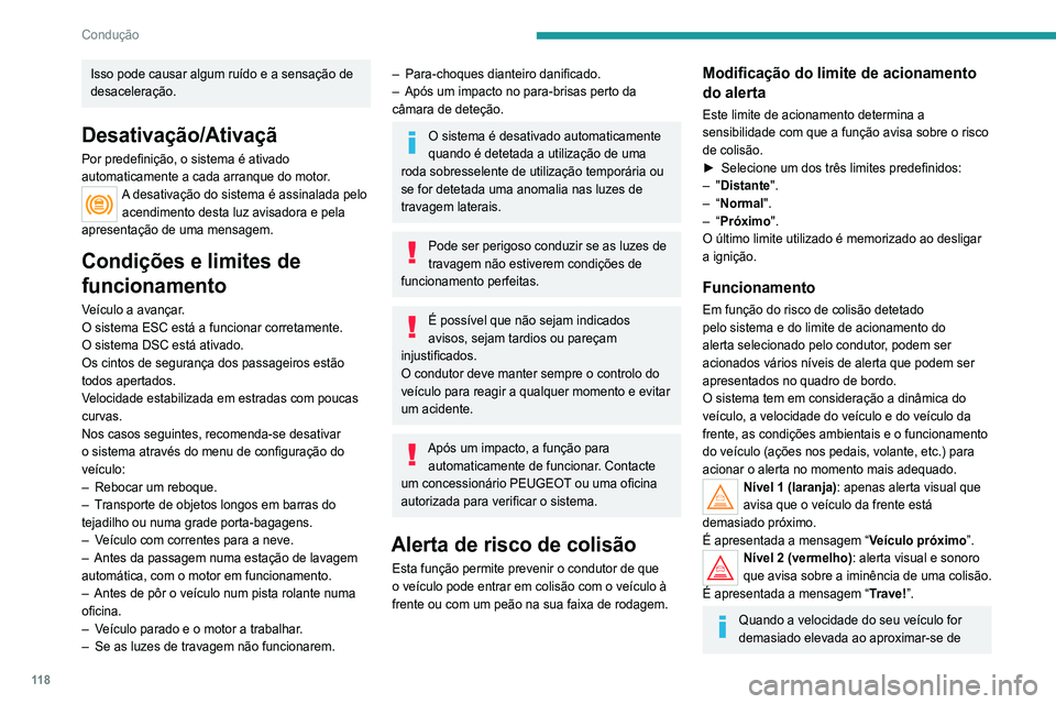 Peugeot 308 2021 Manual do proprietário (in Portuguese) 11 8
Condução
Isso pode causar algum ruído e a sensação de
desaceleração.
Desativação/Ativaçã
Por predefinição, o sistema é ativado
automaticamente a cada arranque do motor.
A desativa Peugeot 308 2021 Manual do proprietário (in Portuguese) 11 8
Condução
Isso pode causar algum ruído e a sensação de
desaceleração.
Desativação/Ativaçã
Por predefinição, o sistema é ativado
automaticamente a cada arranque do motor.
A desativa