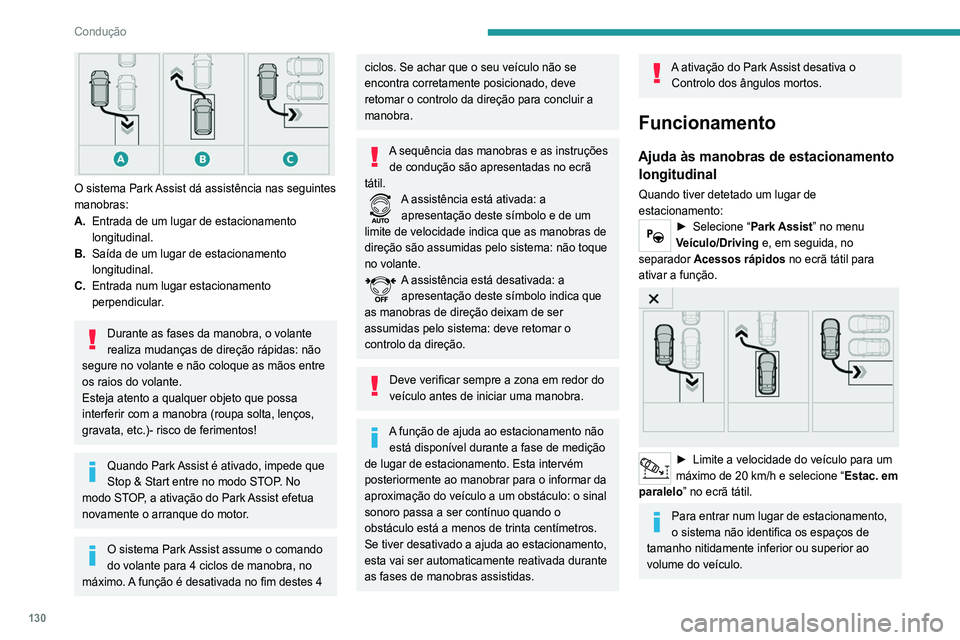 Peugeot 308 2021 Manual do proprietário (in Portuguese) 130
Condução
O sistema Park Assist dá assistência nas seguintes
manobras:
A.Entrada de um lugar de estacionamento
longitudinal.
B. Saída de um lugar de estacionamento
longitudinal.
C. Entrad Peugeot 308 2021 Manual do proprietário (in Portuguese) 130
Condução
O sistema Park Assist dá assistência nas seguintes
manobras:
A.Entrada de um lugar de estacionamento
longitudinal.
B. Saída de um lugar de estacionamento
longitudinal.
C. Entrad