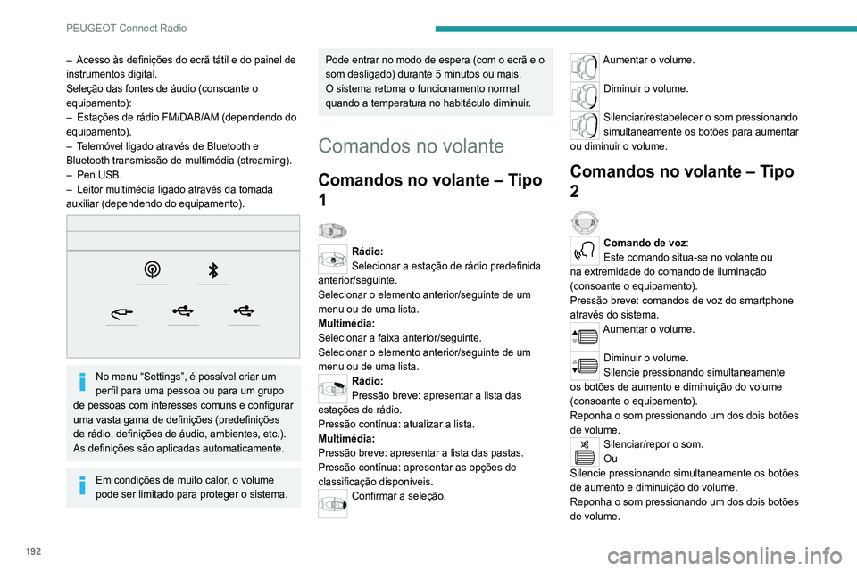 Peugeot 308 2021 Manual do proprietário (in Portuguese) 192
PEUGEOT Connect Radio
– Acesso às definições do ecrã tátil e do painel de
instrumentos digital.
Seleção das fontes de áudio (consoante o
equipamento):
–
Estações de rádio FM/DAB Peugeot 308 2021 Manual do proprietário (in Portuguese) 192
PEUGEOT Connect Radio
– Acesso às definições do ecrã tátil e do painel de
instrumentos digital.
Seleção das fontes de áudio (consoante o
equipamento):
–
Estações de rádio FM/DAB