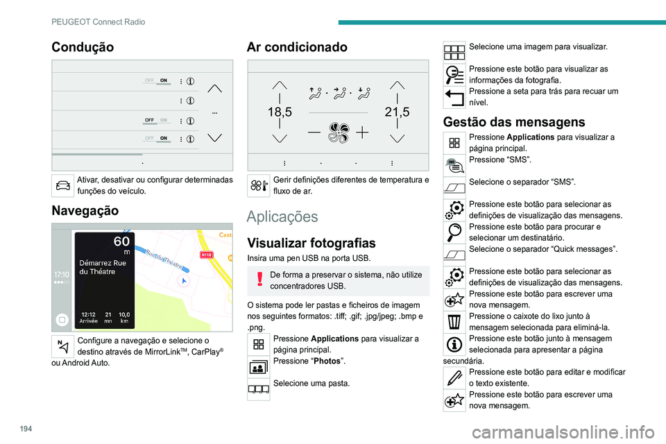 Peugeot 308 2021 Manual do proprietário (in Portuguese) 194
PEUGEOT Connect Radio
Pressione o caixote do lixo para eliminar a
mensagem.
Rádio
Selecionar uma estação
Pressione Radio Media para visualizar a
página principal.
Pressione um dos botões pa Peugeot 308 2021 Manual do proprietário (in Portuguese) 194
PEUGEOT Connect Radio
Pressione o caixote do lixo para eliminar a
mensagem.
Rádio
Selecionar uma estação
Pressione Radio Media para visualizar a
página principal.
Pressione um dos botões pa
