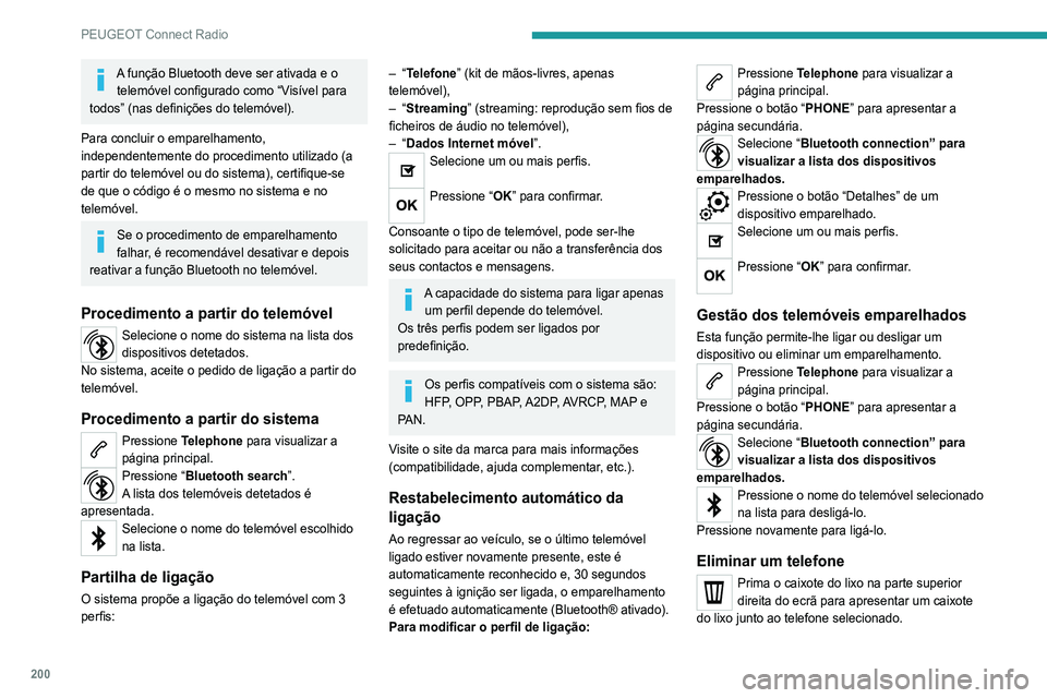 Peugeot 308 2021 Manual do proprietário (in Portuguese) 200
PEUGEOT Connect Radio
Prima o caixote do lixo junto ao telefone
selecionado para o eliminar.
Receber uma chamada
Uma chamada recebida é anunciada por um toque
e uma apresentação sobreposta no Peugeot 308 2021 Manual do proprietário (in Portuguese) 200
PEUGEOT Connect Radio
Prima o caixote do lixo junto ao telefone
selecionado para o eliminar.
Receber uma chamada
Uma chamada recebida é anunciada por um toque
e uma apresentação sobreposta no