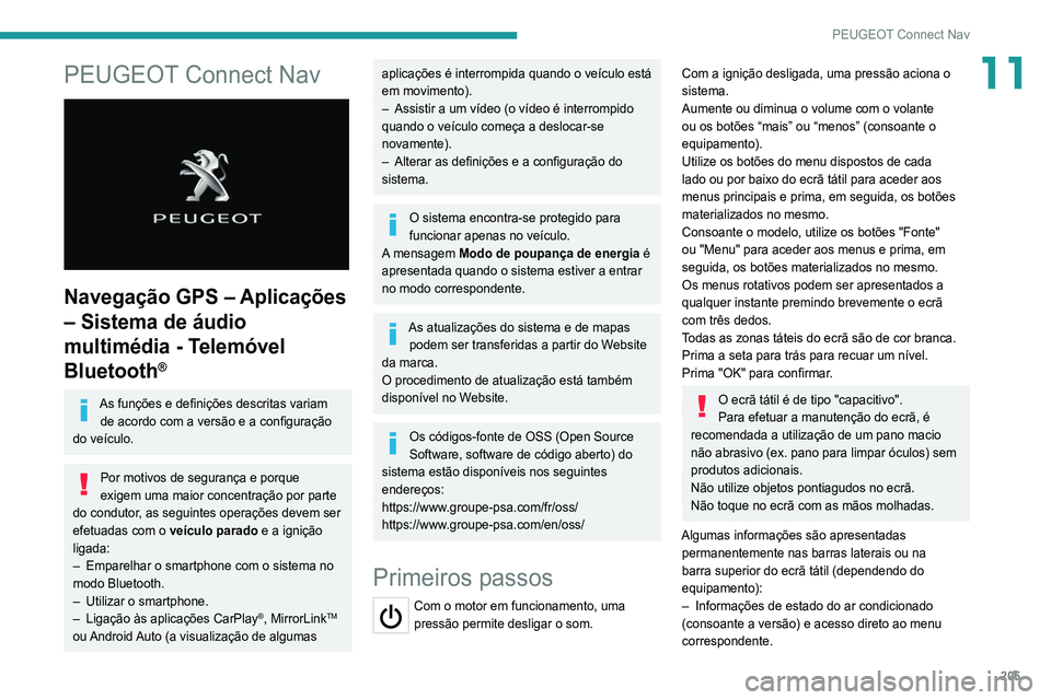 Peugeot 308 2021 Manual do proprietário (in Portuguese) 205
PEUGEOT Connect Nav
11PEUGEOT Connect Nav
Navegação GPS – Aplicações
– Sistema de áudio
multimédia - Telemóvel
Bluetooth
®
As funções e definições descritas variam de acordo Peugeot 308 2021 Manual do proprietário (in Portuguese) 205
PEUGEOT Connect Nav
11PEUGEOT Connect Nav
Navegação GPS – Aplicações
– Sistema de áudio
multimédia - Telemóvel
Bluetooth
®
As funções e definições descritas variam de acordo