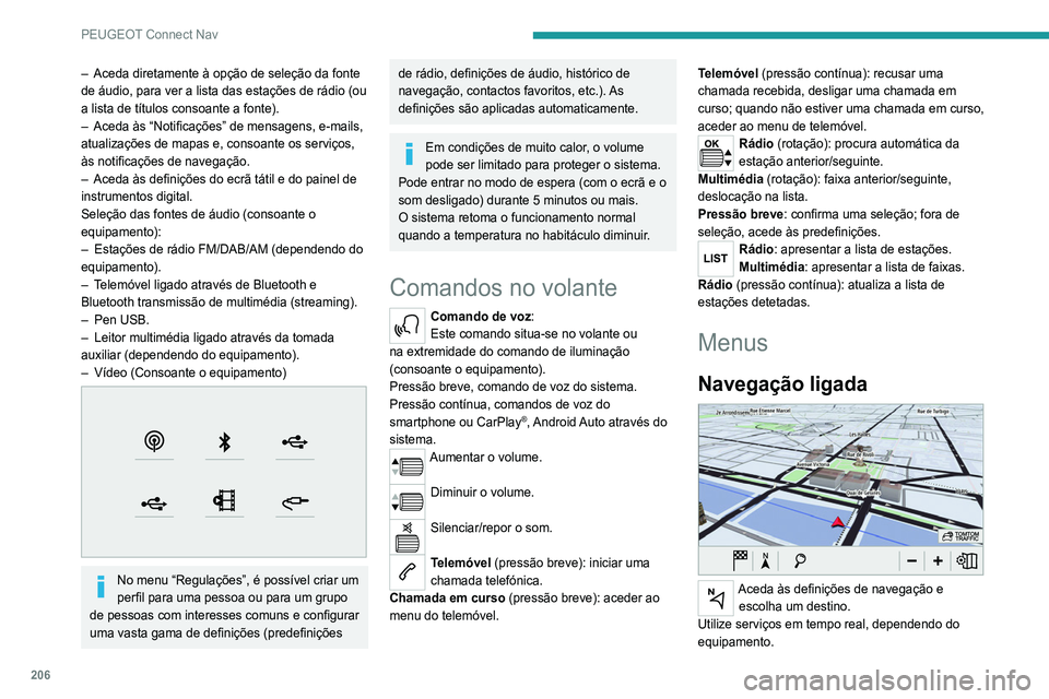 Peugeot 308 2021 Manual do proprietário (in Portuguese) 206
PEUGEOT Connect Nav
– Aceda diretamente à opção de seleção da fonte
de áudio, para ver a lista das estações de rádio (ou
a lista de títulos consoante a fonte).
–
Aceda às “Not Peugeot 308 2021 Manual do proprietário (in Portuguese) 206
PEUGEOT Connect Nav
– Aceda diretamente à opção de seleção da fonte
de áudio, para ver a lista das estações de rádio (ou
a lista de títulos consoante a fonte).
–
Aceda às “Not