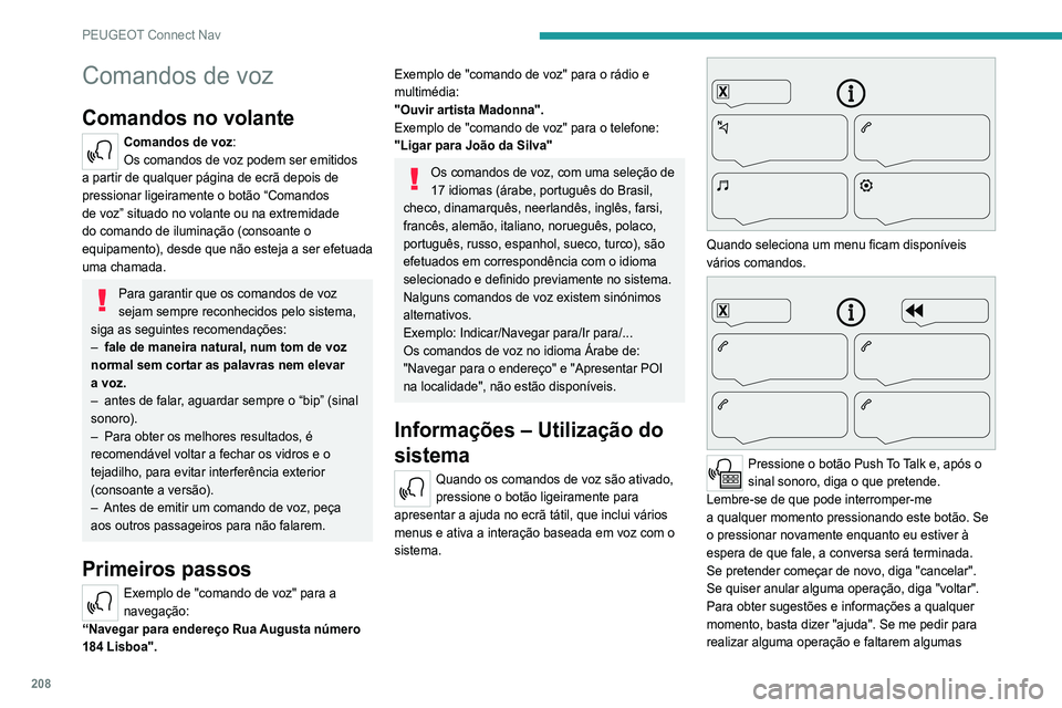 Peugeot 308 2021 Manual do proprietário (in Portuguese) 208
PEUGEOT Connect Nav
Comandos de voz
Comandos no volante
Comandos de voz:
Os comandos de voz podem ser emitidos
a partir de qualquer página de ecrã depois de
pressionar ligeiramente o botão Peugeot 308 2021 Manual do proprietário (in Portuguese) 208
PEUGEOT Connect Nav
Comandos de voz
Comandos no volante
Comandos de voz:
Os comandos de voz podem ser emitidos
a partir de qualquer página de ecrã depois de
pressionar ligeiramente o botão