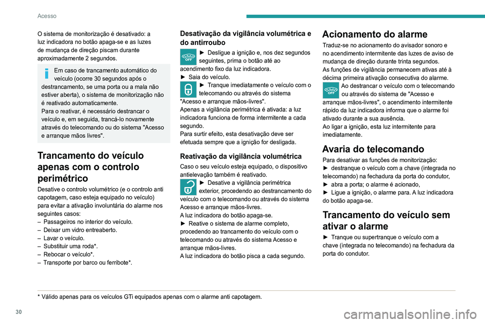 Peugeot 308 2021 Manual do proprietário (in Portuguese) 30
Acesso
Mau funcionamento
Ao ligar a ignição, o acendimento fixo da luz indicadora do botão indica um problema de
funcionamento do sistema.
Solicite verificação pelo revendedor PEUGEOT ou
por Peugeot 308 2021 Manual do proprietário (in Portuguese) 30
Acesso
Mau funcionamento
Ao ligar a ignição, o acendimento fixo da luz indicadora do botão indica um problema de
funcionamento do sistema.
Solicite verificação pelo revendedor PEUGEOT ou
por