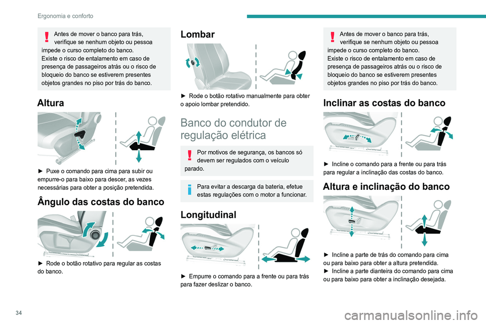 Peugeot 308 2021 Manual do proprietário (in Portuguese) 34
Ergonomia e conforto
Antes de mover o banco para trás, verifique se nenhum objeto ou pessoa
impede o curso completo do banco.
Existe o risco de entalamento em caso de
presença de passageiros at Peugeot 308 2021 Manual do proprietário (in Portuguese) 34
Ergonomia e conforto
Antes de mover o banco para trás, verifique se nenhum objeto ou pessoa
impede o curso completo do banco.
Existe o risco de entalamento em caso de
presença de passageiros at