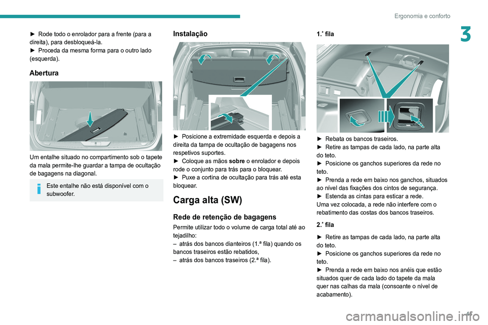 Peugeot 308 2021 Manual do proprietário (in Portuguese) 45
Ergonomia e conforto
3► Rode todo o enrolador para a frente (para a
direita), para desbloqueá-la.
►
Proceda da mesma forma para o outro lado
(esquerda).
Abertura
Um entalhe situado no c Peugeot 308 2021 Manual do proprietário (in Portuguese) 45
Ergonomia e conforto
3► Rode todo o enrolador para a frente (para a
direita), para desbloqueá-la.
►
Proceda da mesma forma para o outro lado
(esquerda).
Abertura
Um entalhe situado no c