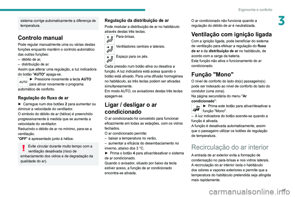 Peugeot 308 2021 Manual do proprietário (in Portuguese) 49
Ergonomia e conforto
3sistema corrige automaticamente a diferença de
temperatura.
Controlo manual
Pode regular manualmente uma ou várias destas
funções enquanto mantém o controlo automático Peugeot 308 2021 Manual do proprietário (in Portuguese) 49
Ergonomia e conforto
3sistema corrige automaticamente a diferença de
temperatura.
Controlo manual
Pode regular manualmente uma ou várias destas
funções enquanto mantém o controlo automático