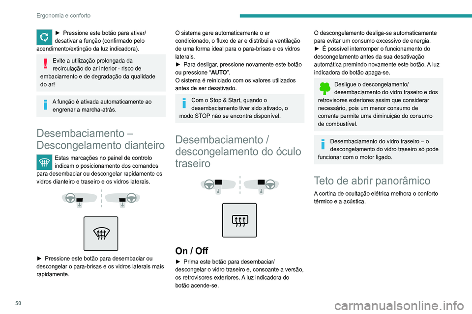 Peugeot 308 2021 Manual do proprietário (in Portuguese) 50
Ergonomia e conforto
Cortina elétrica
Abertura
► Prima a parte de trás do comando sem
ultrapassar o ponto de resistência.
A cortina para quando deixa de carregar no
comando.
Fecho
► Peugeot 308 2021 Manual do proprietário (in Portuguese) 50
Ergonomia e conforto
Cortina elétrica
Abertura
► Prima a parte de trás do comando sem
ultrapassar o ponto de resistência.
A cortina para quando deixa de carregar no
comando.
Fecho
►