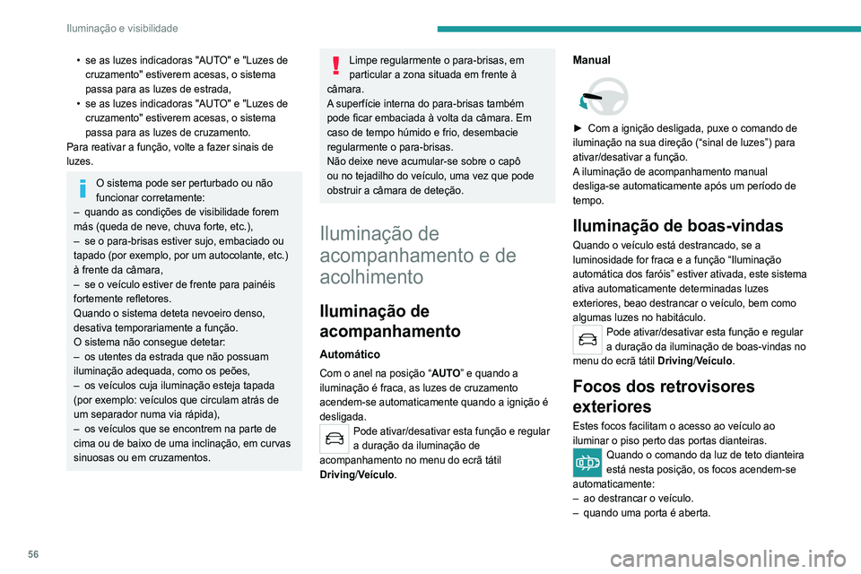 Peugeot 308 2021 Manual do proprietário (in Portuguese) 56
Iluminação e visibilidade
– quando é recebido um pedido do telecomando
para localizar o veículo.
– ao desligar a ignição.
Apagam-se automaticamente passados 30
segundos.
Luzes indicado Peugeot 308 2021 Manual do proprietário (in Portuguese) 56
Iluminação e visibilidade
– quando é recebido um pedido do telecomando
para localizar o veículo.
– ao desligar a ignição.
Apagam-se automaticamente passados 30
segundos.
Luzes indicado