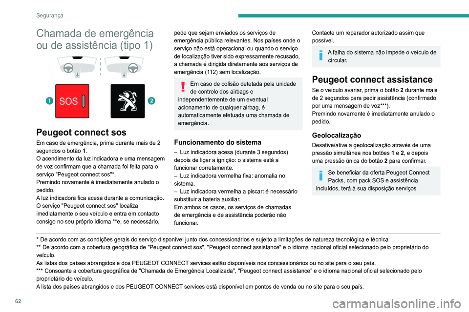 Peugeot 308 2021 Manual do proprietário (in Portuguese) 62
Segurança
complementares no seu espaço pessoal através
do site do seu país.
Para obter informações sobre o pack SOS
e assistência, consulte as condições gerais
referentes a estes servi Peugeot 308 2021 Manual do proprietário (in Portuguese) 62
Segurança
complementares no seu espaço pessoal através
do site do seu país.
Para obter informações sobre o pack SOS
e assistência, consulte as condições gerais
referentes a estes servi
