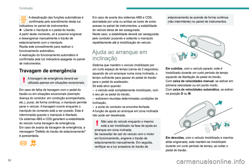 Peugeot 308 2021 Manual do proprietário (in Portuguese) 92
Condução
A desativação das funções automáticas é confirmada pelo acendimento desta luz
indicadora no painel de instrumentos.
►
Liberte o manípulo e o pedal do travão.
A
partir dest Peugeot 308 2021 Manual do proprietário (in Portuguese) 92
Condução
A desativação das funções automáticas é confirmada pelo acendimento desta luz
indicadora no painel de instrumentos.
►
Liberte o manípulo e o pedal do travão.
A
partir dest