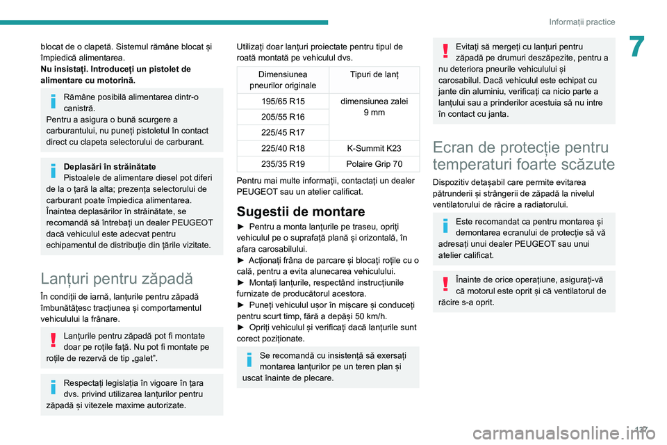 Peugeot 308 2021 Manualul de utilizare (in Romanian) 137
Informații practice
7blocat de o clapetă. Sistemul rămâne blocat și
împiedică alimentarea.
Nu insistați. Introduceți un pistolet de
alimentare cu motorină.
Rămâne posibilă alimentar Peugeot 308 2021 Manualul de utilizare (in Romanian) 137
Informații practice
7blocat de o clapetă. Sistemul rămâne blocat și
împiedică alimentarea.
Nu insistați. Introduceți un pistolet de
alimentare cu motorină.
Rămâne posibilă alimentar