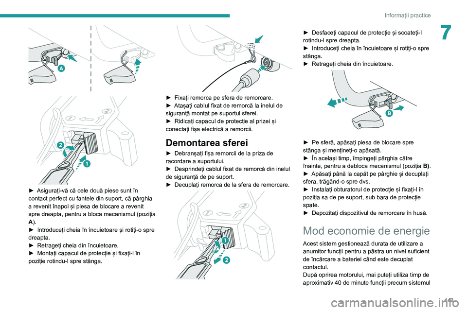 Peugeot 308 2021  Manualul de utilizare (in Romanian) 143
Informații practice
7
 
 
 
► Asigurați-vă că cele două piese sunt în 
contact perfect cu fantele din suport, că pârghia 
a revenit înapoi și piesa de blocare a revenit 
spre dreapta, 