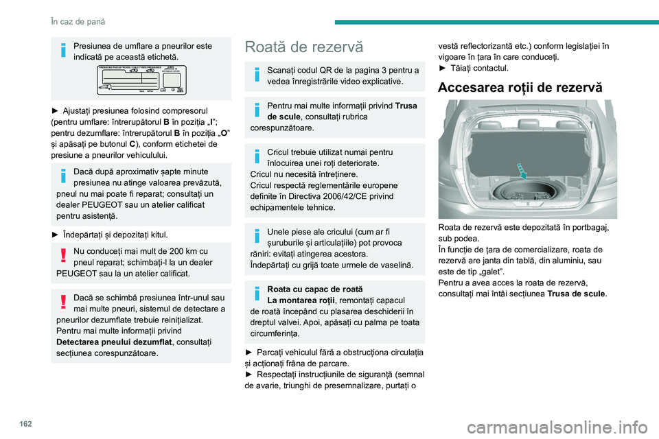Peugeot 308 2021  Manualul de utilizare (in Romanian) 162
În caz de pană
Scoaterea roții din portbagaj 
 
► Deșurubați piulița centrală (colorată).
►  Îndepărtați dispozitivele de fixare (piuliță și 
șurub).
►  Ridicați roata de rez
