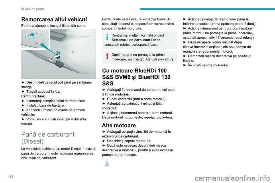 Peugeot 308 2021 Manualul de utilizare (in Romanian) 180
În caz de pană
Remorcarea altui vehicul
Pentru a ajunge la locașul filetat din spate:
► Desprindeți capacul apăsând pe secțiunea
stângă.
►
T
rageți capacul în jos.
Pentru tra Peugeot 308 2021 Manualul de utilizare (in Romanian) 180
În caz de pană
Remorcarea altui vehicul
Pentru a ajunge la locașul filetat din spate:
► Desprindeți capacul apăsând pe secțiunea
stângă.
►
T
rageți capacul în jos.
Pentru tra