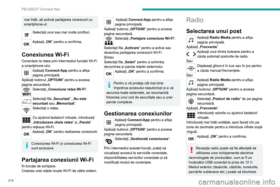 Peugeot 308 2021  Manualul de utilizare (in Romanian) 218
PEUGEOT Connect Nav
mai întâi, ați activat partajarea conexiunii cu 
smartphone-ul.
Selectați unul sau mai multe profiluri. 
Apăsați „OK” pentru a confirma. 
Conexiunea Wi-Fi
Conectare l