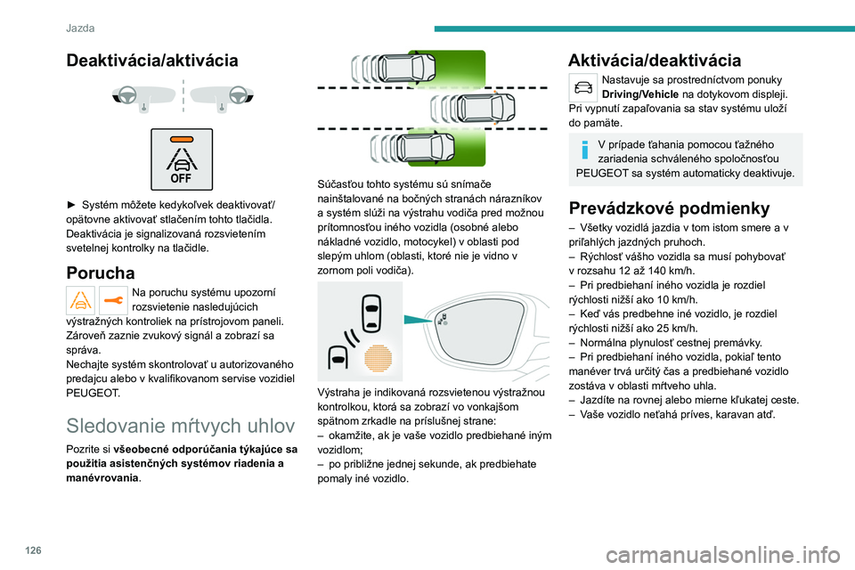 Peugeot 308 2021 Užívateľská príručka (in Slovak) 126
Jazda
Deaktivácia/aktivácia
► Systém môžete kedykoľvek deaktivovať/
opätovne aktivovať stlačením tohto tlačidla.
Deaktivácia je signalizovaná rozsvietením
svetelnej kontr Peugeot 308 2021 Užívateľská príručka (in Slovak) 126
Jazda
Deaktivácia/aktivácia
► Systém môžete kedykoľvek deaktivovať/
opätovne aktivovať stlačením tohto tlačidla.
Deaktivácia je signalizovaná rozsvietením
svetelnej kontr