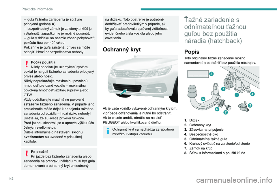 Peugeot 308 2021  Užívateľská príručka (in Slovak) 142
Praktické informácie
 
A.Zaistená poloha ( zelené značky sú 
umiestnené oproti sebe); kruhový ovládač sa 
dotýka ťažnej gule (žiadna medzera).
B. Odistená poloha (červená  značka