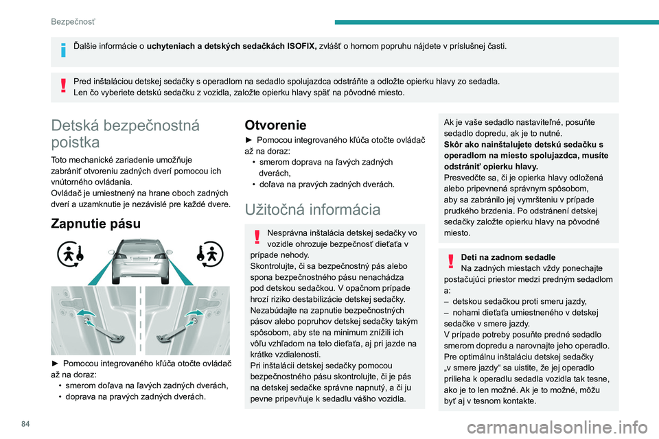 Peugeot 308 2021 Užívateľská príručka (in Slovak) 84
Bezpečnosť
Ďalšie informácie o uchyteniach a detských sedačkách ISOFIX, zvlášť o hornom popruhu nájdete v príslušnej časti.
Pred inštaláciou detskej sedačky s operadlom na seda Peugeot 308 2021 Užívateľská príručka (in Slovak) 84
Bezpečnosť
Ďalšie informácie o uchyteniach a detských sedačkách ISOFIX, zvlášť o hornom popruhu nájdete v príslušnej časti.
Pred inštaláciou detskej sedačky s operadlom na seda