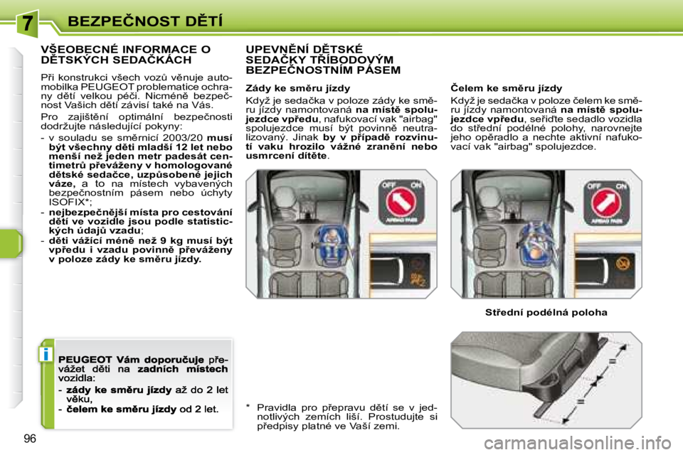 Peugeot 308 2007.5  Návod k obsluze (in Czech) i
�9�6
�B�E�Z�P�E�Č�N�O�S�T� �D(�T�Í
�V�Š�E�O�B�E�C�N�É� �I�N�F�O�R�M�A�C�E� �O�  
�D(�T�S�K�Ý�C�H� �S�E�D�A�Č�K�Á�C�H
�P9�i�  �k�o�n�s�t�r�u�k�c�i�  �v�š�e�c�h�  �v�o�zA�  �v)�n�u�j�e�  