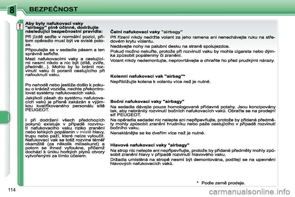 Peugeot 308 2007.5  Návod k obsluze (in Czech) !
�1�1�4
�B�E�Z�P�E�Č�N�O�S�T
� �v� �m�í�s�t)
� �"�a�i�r�b�a�g�y�"                                                  