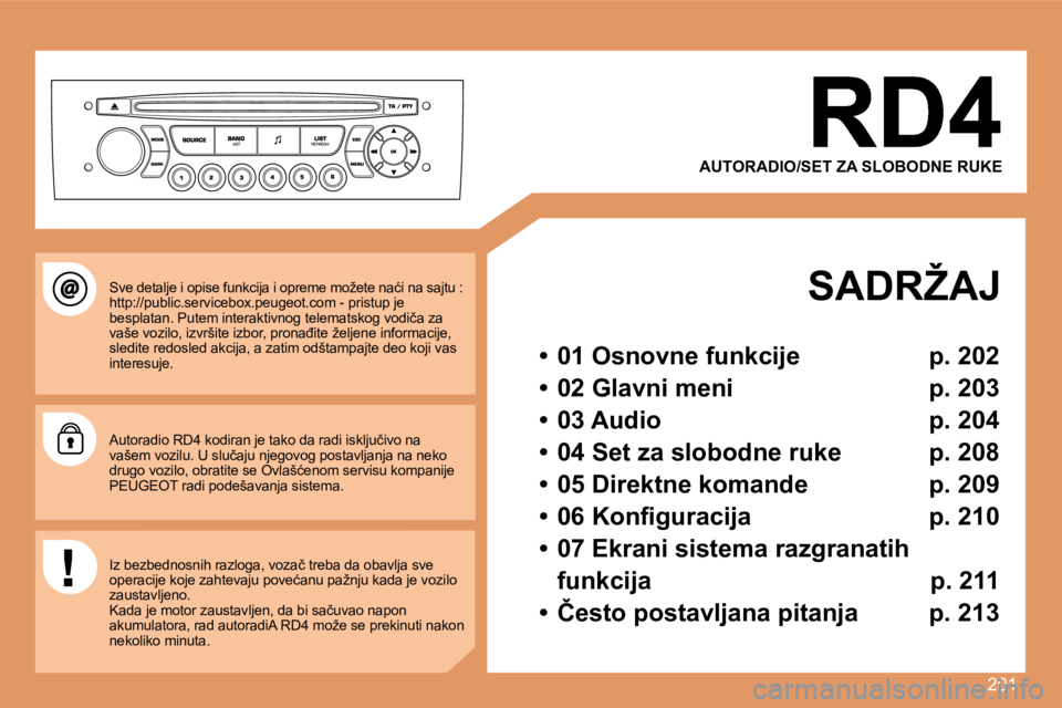 Peugeot 308 2007.5  Упутство за употребу (in Serbian) 201
�A�U�T�O�R�A�D�I�O�/�S�E�T� �Z�A� �S�L�O�B�O�D�N�E� �R�U�K�E
�S�A�D�R�Ž�A�J
�•�  �0�1� �O�s�n�o�v�n�e� �f�u�n�k�c�i�j�e�  �p�.� �2�0�2
�•�  �0�2� �G�l�a�v�n�i� �m�e�n�i�  �p�.� �2�0�3
�•�  