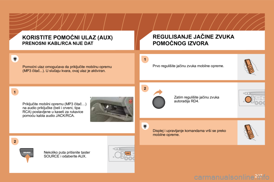 Peugeot 308 2007.5  Упутство за употребу (in Serbian) 207
11
22
22
11
Displej i upravljanje komandama vrši se preko �m�o�b�i�l�n�e� �o�p�r�e�m�e�.
�P�r�v�o� �r�e�g�u�l�i�š�i�t�e� �j�a�č�i�n�u� �z�v�u�k�a� �m�o�b�i�l�n�e� �o�p�r�e�m�e�.
�Z�a�t�i�m� �r�