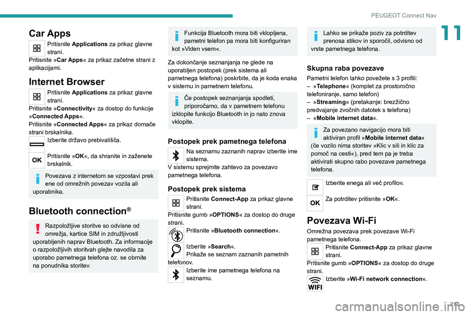 Peugeot 308 2021  Priročnik za lastnika (in Slovenian) 213
PEUGEOT Connect Nav
11Car Apps
Pritisnite Applications za prikaz glavne 
strani.
Pritisnite »Car Apps« za prikaz začetne strani z 
aplikacijami.
Internet Browser
Pritisnite Applications za prik