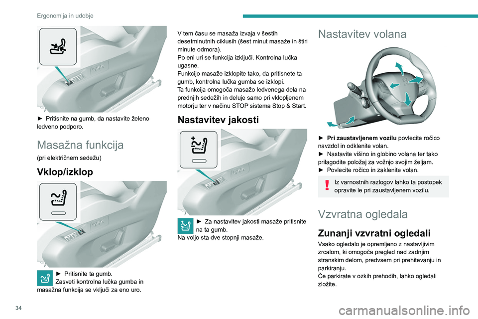 Peugeot 308 2021 Priročnik za lastnika (in Slovenian) 34
Ergonomija in udobje
► Pritisnite na gumb, da nastavite želeno
ledveno podporo.
Masažna funkcija
(pri električnem sedežu)
Vklop/izklop
► Pritisnite ta gumb.
Zasveti kontrolna lučka g Peugeot 308 2021 Priročnik za lastnika (in Slovenian) 34
Ergonomija in udobje
► Pritisnite na gumb, da nastavite želeno
ledveno podporo.
Masažna funkcija
(pri električnem sedežu)
Vklop/izklop
► Pritisnite ta gumb.
Zasveti kontrolna lučka g