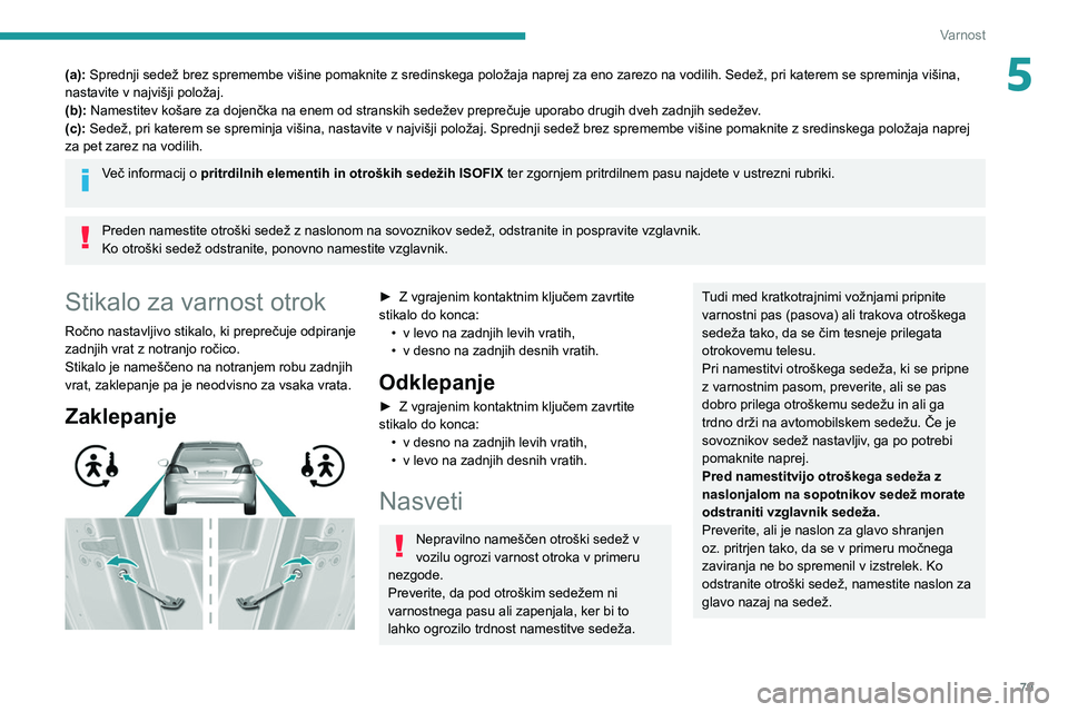 Peugeot 308 2021 Priročnik za lastnika (in Slovenian) 79
Varnost
5(a): Sprednji sedež brez spremembe višine pomaknite z sredinskega položaja naprej za eno zarezo na vodilih. Sedež, pri katerem se spreminja višina,
nastavite v najvišji položaj.
(b Peugeot 308 2021 Priročnik za lastnika (in Slovenian) 79
Varnost
5(a): Sprednji sedež brez spremembe višine pomaknite z sredinskega položaja naprej za eno zarezo na vodilih. Sedež, pri katerem se spreminja višina,
nastavite v najvišji položaj.
(b