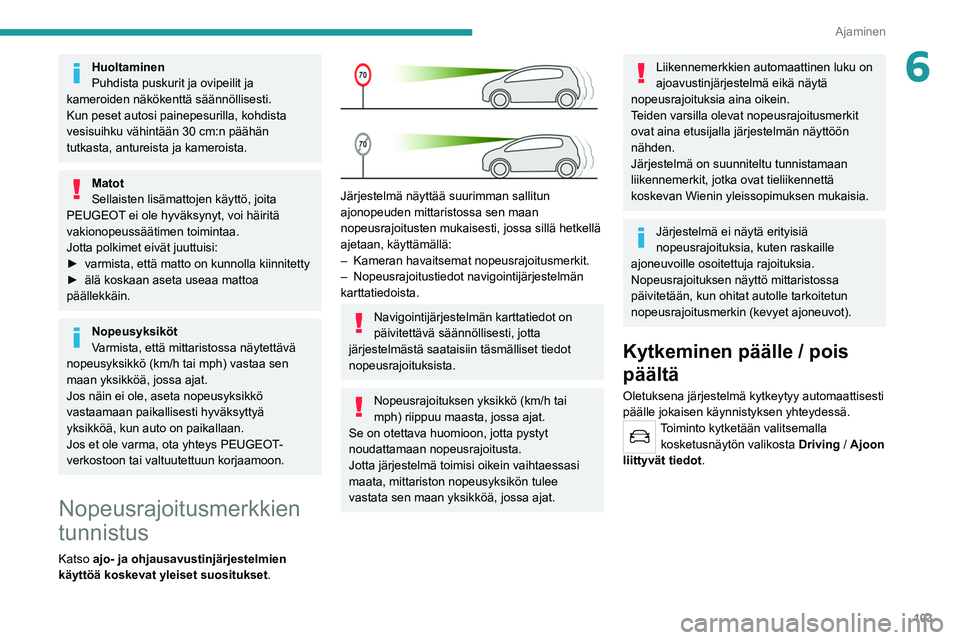 Peugeot 308 2021 Omistajan käsikirja (in Finnish) 103
Ajaminen
6Huoltaminen
Puhdista puskurit ja ovipeilit ja
kameroiden näkökenttä säännöllisesti.
Kun peset autosi painepesurilla, kohdista
vesisuihku vähintään 30
cm:n päähän
tutkast Peugeot 308 2021 Omistajan käsikirja (in Finnish) 103
Ajaminen
6Huoltaminen
Puhdista puskurit ja ovipeilit ja
kameroiden näkökenttä säännöllisesti.
Kun peset autosi painepesurilla, kohdista
vesisuihku vähintään 30
cm:n päähän
tutkast