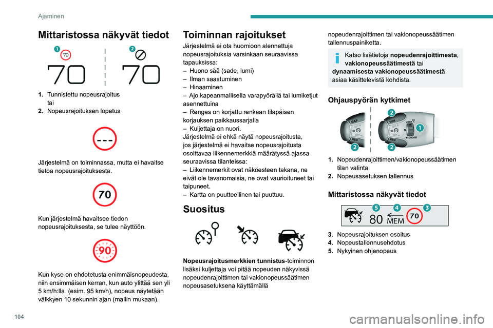Peugeot 308 2021 Omistajan käsikirja (in Finnish) 104
Ajaminen
Mittaristossa näkyvät tiedot
1.Tunnistettu nopeusrajoitus
tai
2. Nopeusrajoituksen lopetus
Järjestelmä on toiminnassa, mutta ei havaitse
tietoa nopeusrajoituksesta.
Kun j Peugeot 308 2021 Omistajan käsikirja (in Finnish) 104
Ajaminen
Mittaristossa näkyvät tiedot
1.Tunnistettu nopeusrajoitus
tai
2. Nopeusrajoituksen lopetus
Järjestelmä on toiminnassa, mutta ei havaitse
tietoa nopeusrajoituksesta.
Kun j