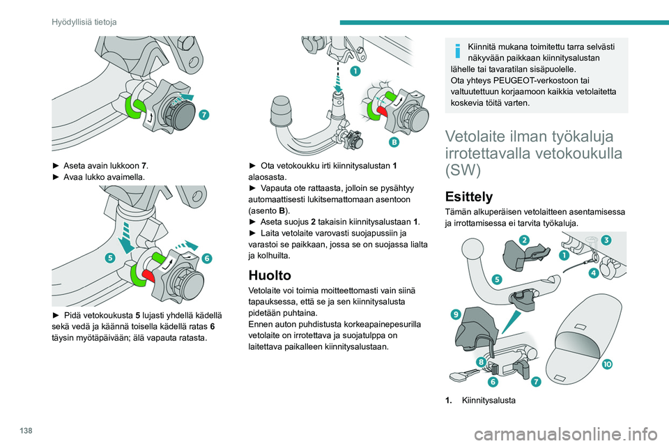 Peugeot 308 2021 Omistajan käsikirja (in Finnish) 138
Hyödyllisiä tietoja
2.Suojatulppa
3. Varmuusrengas
4. Kytkentäliitin
5. Irrotettava vetokoukku
6. Lukko lukitusta ja avausta varten
7. Salpa lukitusta ja avausta varten
8. Avaimellinen turvaluk Peugeot 308 2021 Omistajan käsikirja (in Finnish) 138
Hyödyllisiä tietoja
2.Suojatulppa
3. Varmuusrengas
4. Kytkentäliitin
5. Irrotettava vetokoukku
6. Lukko lukitusta ja avausta varten
7. Salpa lukitusta ja avausta varten
8. Avaimellinen turvaluk