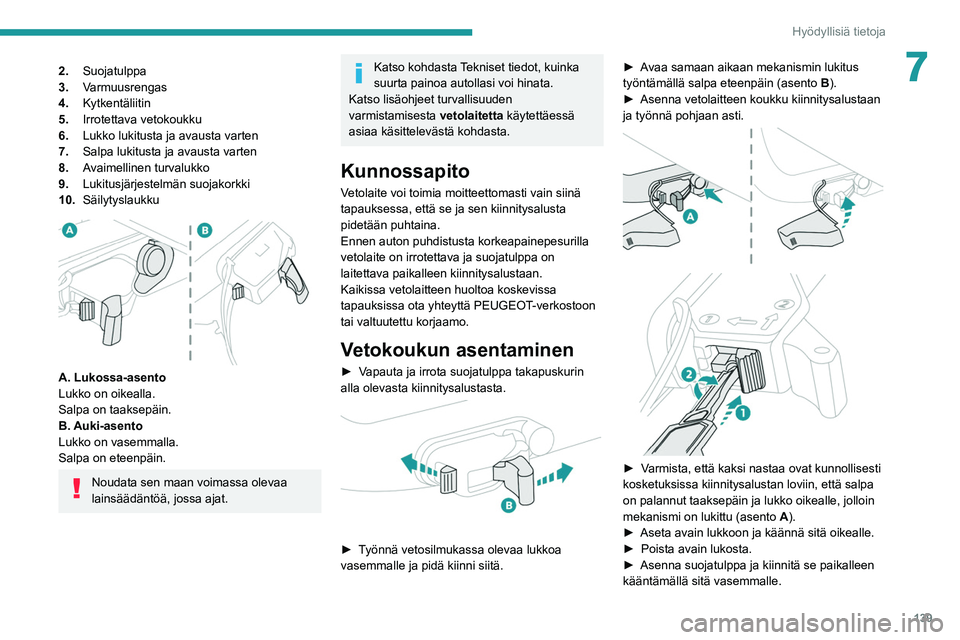 Peugeot 308 2021 Omistajan käsikirja (in Finnish) 139
Hyödyllisiä tietoja
72.Suojatulppa
3. Varmuusrengas
4. Kytkentäliitin
5. Irrotettava vetokoukku
6. Lukko lukitusta ja avausta varten
7. Salpa lukitusta ja avausta varten
8. Avaimellinen turvalu Peugeot 308 2021 Omistajan käsikirja (in Finnish) 139
Hyödyllisiä tietoja
72.Suojatulppa
3. Varmuusrengas
4. Kytkentäliitin
5. Irrotettava vetokoukku
6. Lukko lukitusta ja avausta varten
7. Salpa lukitusta ja avausta varten
8. Avaimellinen turvalu